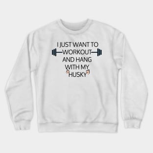 I Just Want To Workout And Hang Out With My Husky, Lose Weight, Dog Lovers Crewneck Sweatshirt